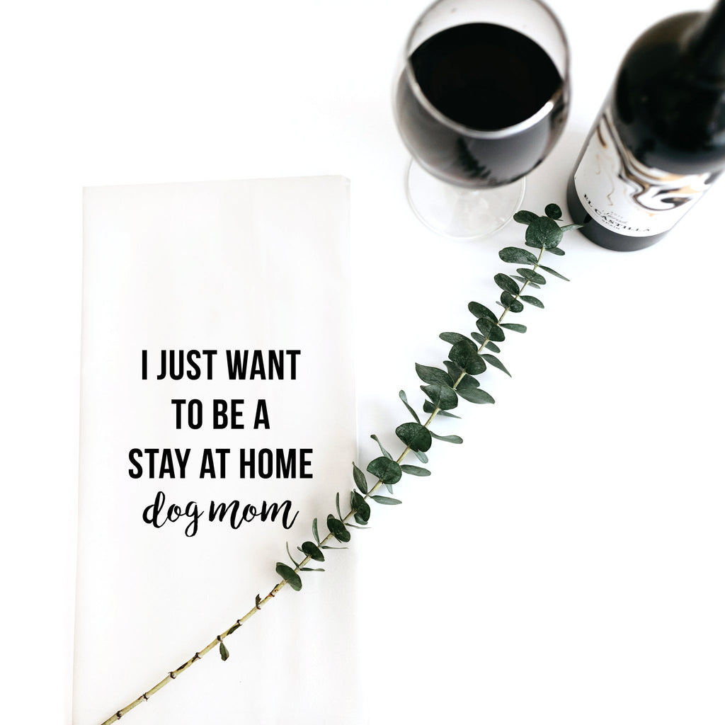 I Just Want To Be A Stay at Home Dog Mom-Tea Towels-Vixen Collection, Day Spa and Women's Boutique Located in Seattle, Washington
